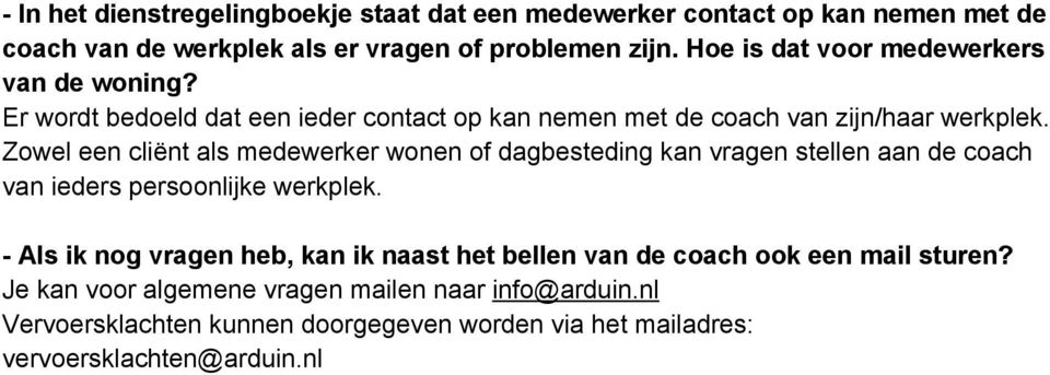 Zowel een cliënt als medewerker wonen of dagbesteding kan vragen stellen aan de coach van ieders persoonlijke werkplek.