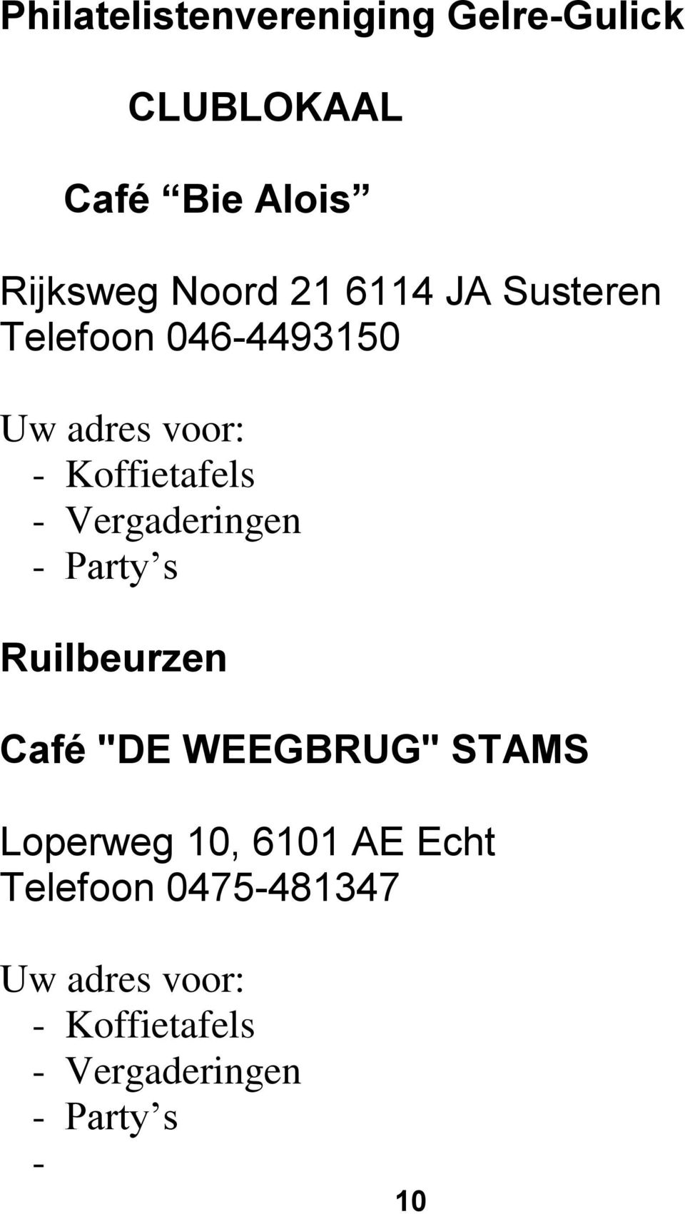 Vergaderingen - Party s Ruilbeurzen Café "DE WEEGBRUG" STAMS Loperweg 10, 6101