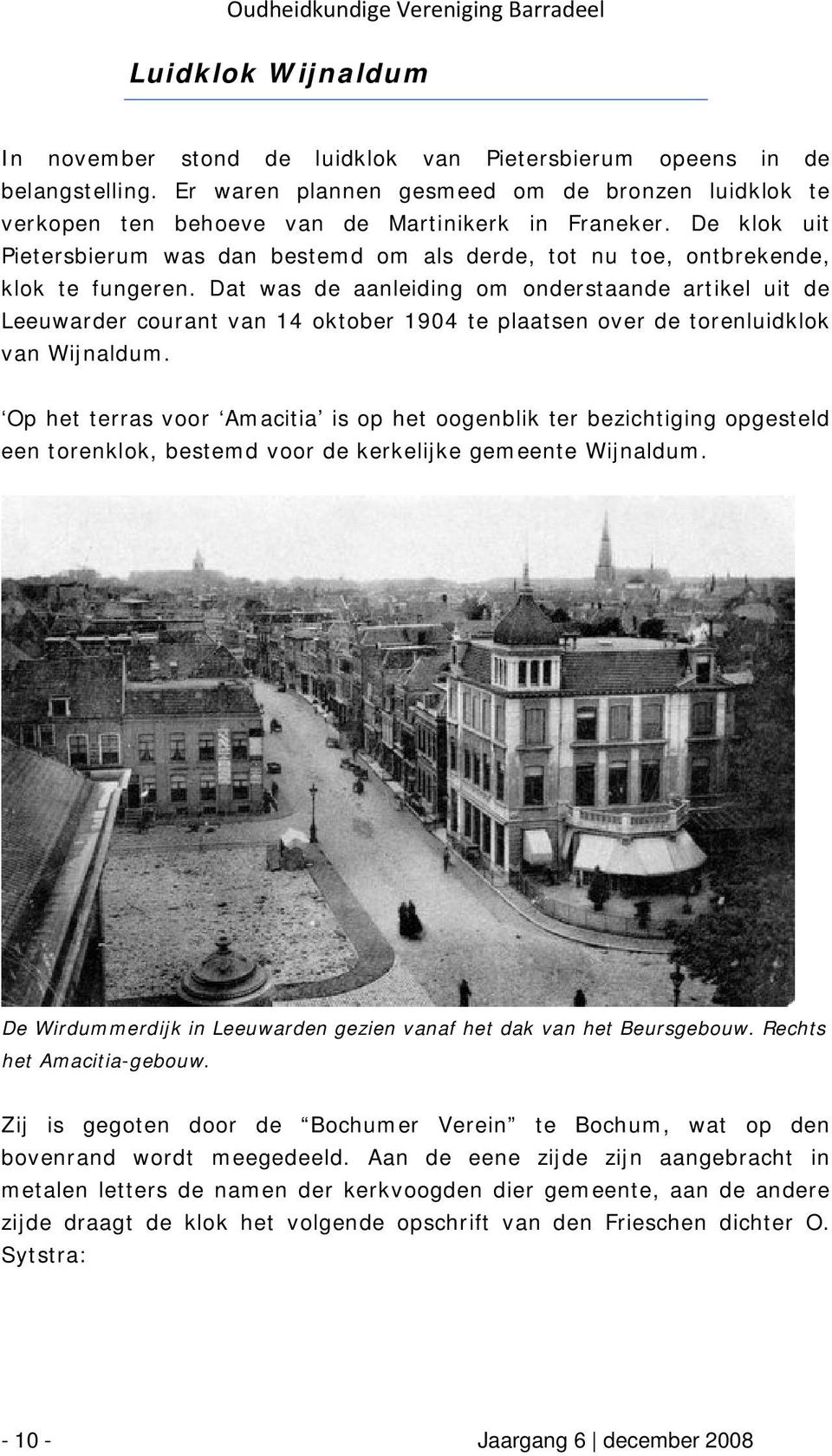 Dat was de aanleiding om onderstaande artikel uit de Leeuwarder courant van 14 oktober 1904 te plaatsen over de torenluidklok van Wijnaldum.