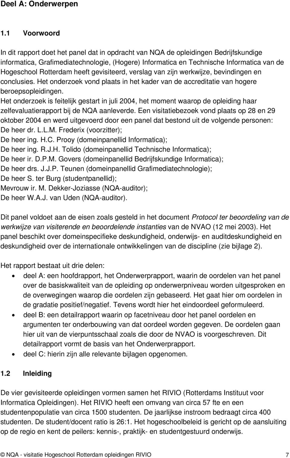 Rotterdam heeft gevisiteerd, verslag van zijn werkwijze, bevindingen en conclusies. Het onderzoek vond plaats in het kader van de accreditatie van hogere beroepsopleidingen.