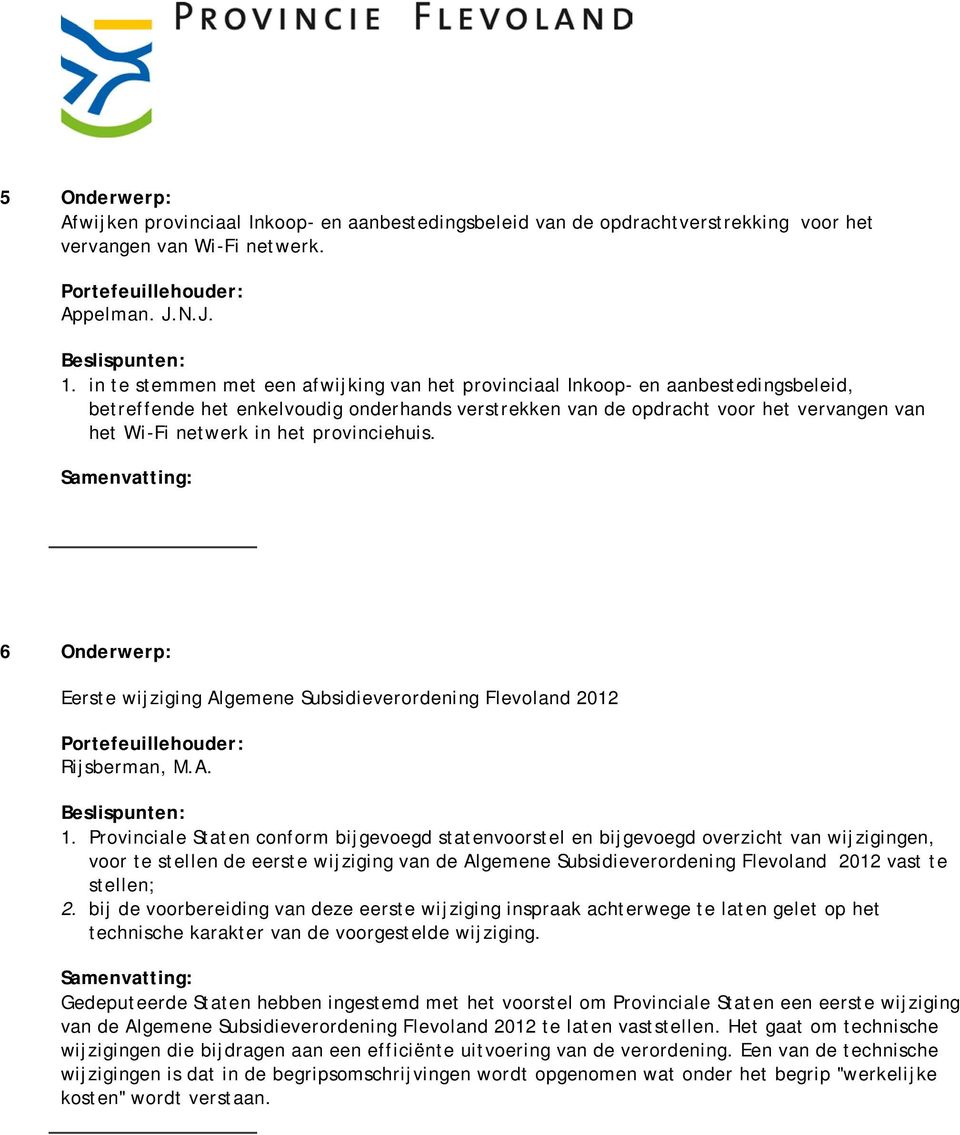 provinciehuis. 6 Onderwerp: Eerste wijziging Algemene Subsidieverordening Flevoland 2012 Rijsberman, M.A. 1.