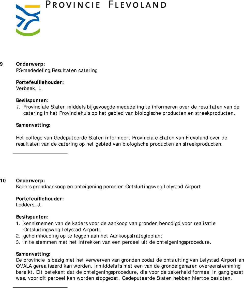 Het college van Gedeputeerde Staten informeert Provinciale Staten van Flevoland over de resultaten van de catering op het gebied van biologische producten en streekproducten.