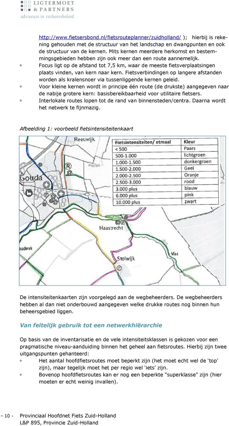 Focus ligt op de afstand tot 7,5 km, waar de meeste fietsverplaatsingen plaats vinden, van kern naar kern.