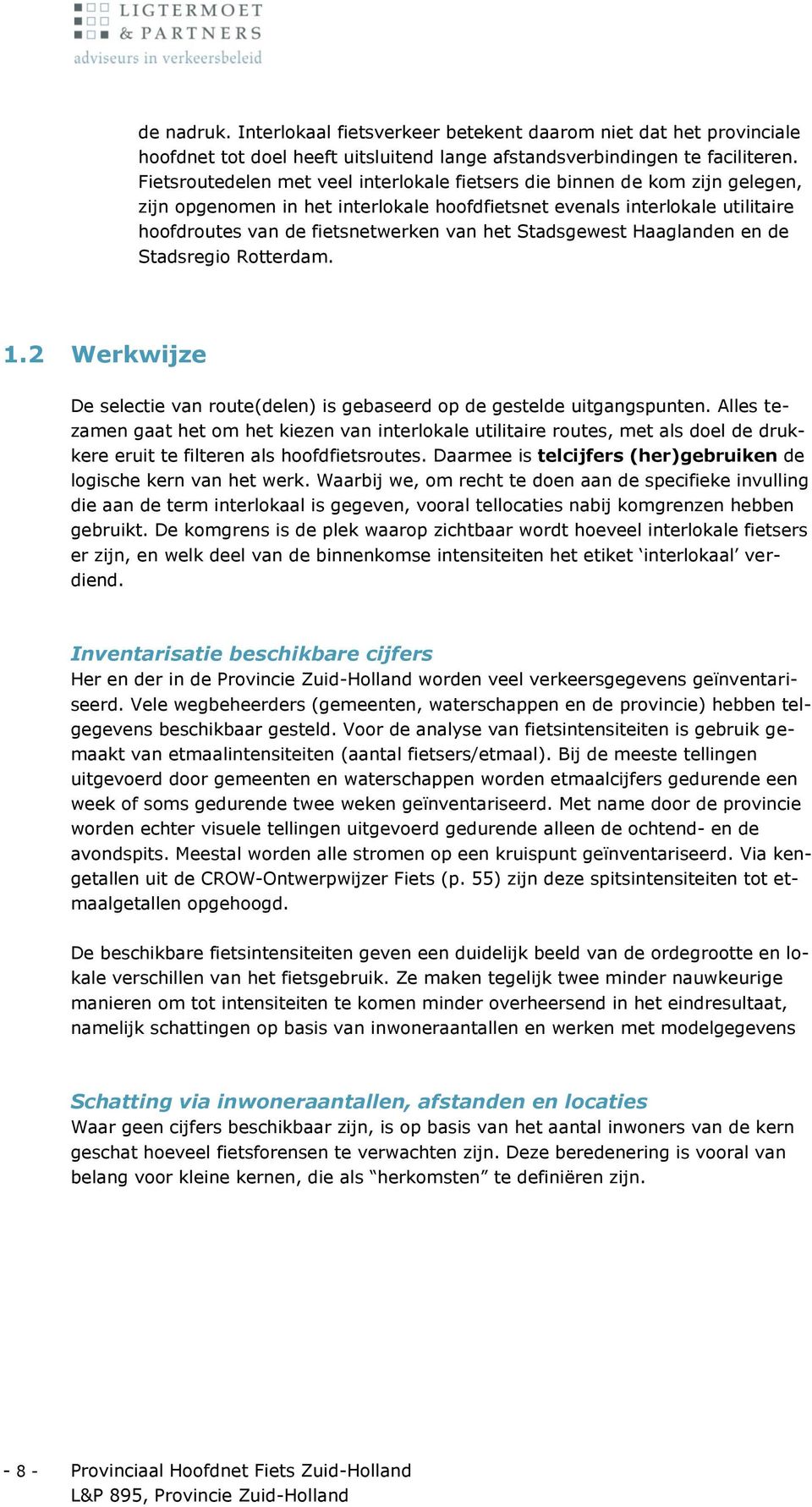 Stadsgewest Haaglanden en de Stadsregio Rotterdam. 1.2 Werkwijze De selectie van route(delen) is gebaseerd op de gestelde uitgangspunten.