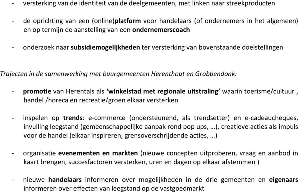 promotie van Herentals als winkelstad met regionale uitstraling waarin toerisme/cultuur, handel /horeca en recreatie/groen elkaar versterken - inspelen op trends: e-commerce (ondersteunend, als