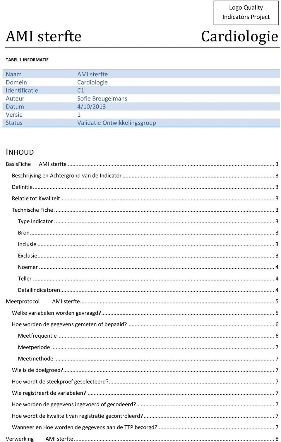 .. 3 Inclusie... 3 Exclusie... 3 Noemer... 4 Teller... 4 Detailindicatoren... 4 Meetprotocol AMI sterfte... 5 Welke variabelen worden gevraagd?... 5 Hoe worden de gegevens gemeten of bepaald?