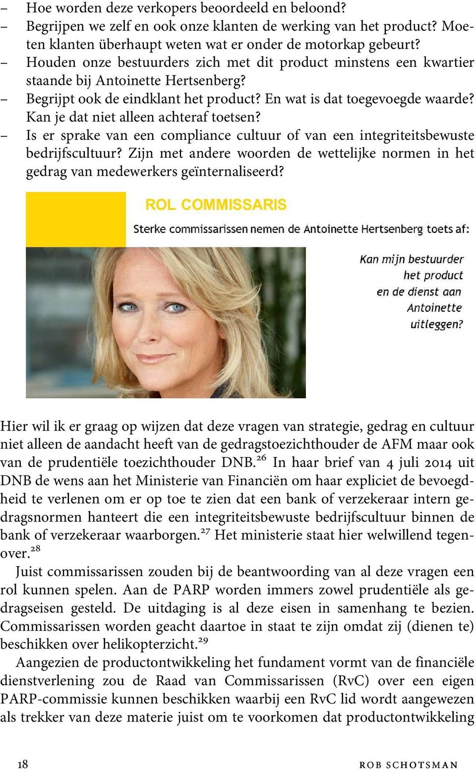 Kan je dat niet alleen achteraf toetsen? Is er sprake van een compliance cultuur of van een integriteitsbewuste bedrijfscultuur?