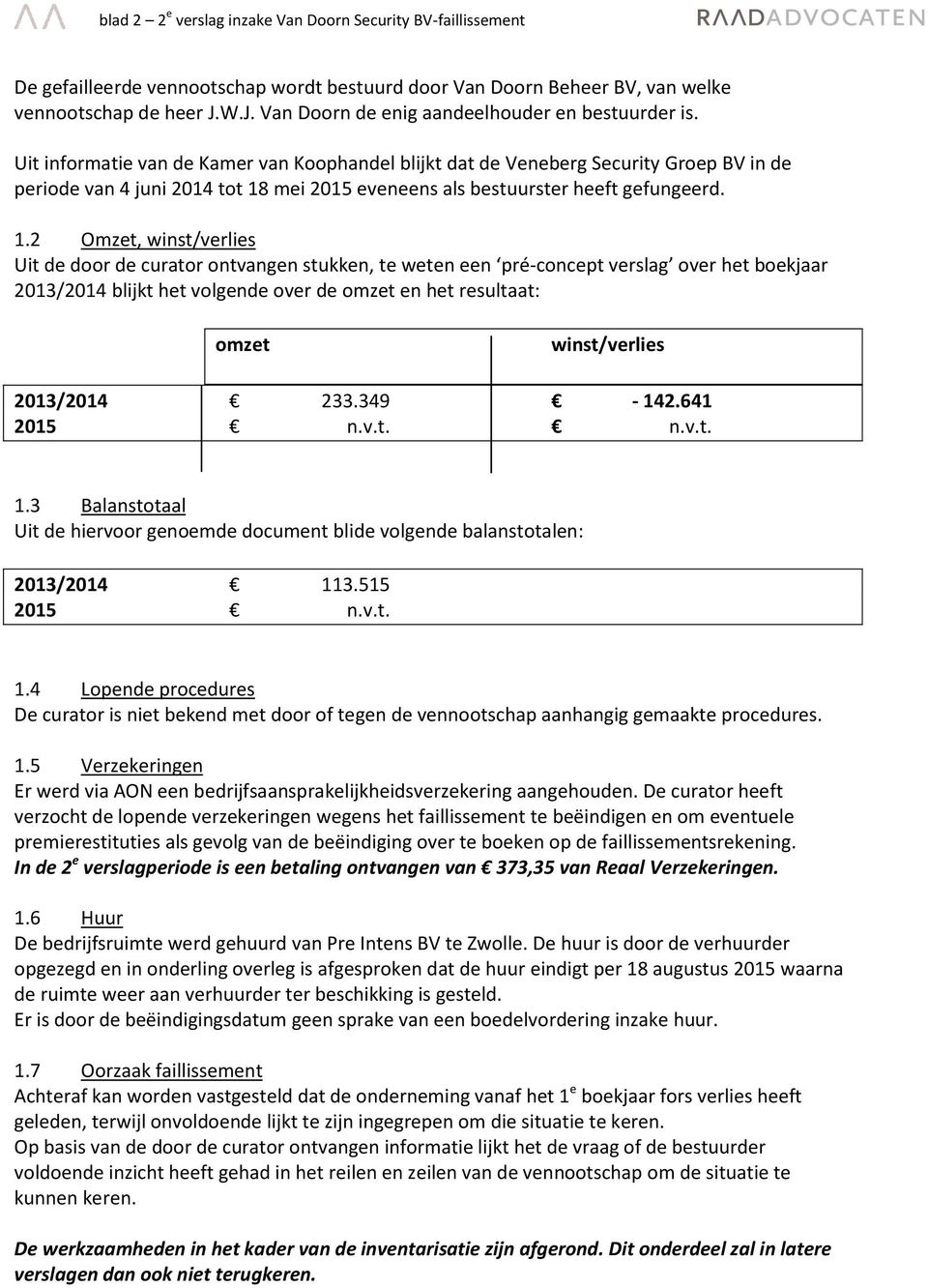 Uit informatie van de Kamer van Koophandel blijkt dat de Veneberg Security Groep BV in de periode van 4 juni 2014 tot 18