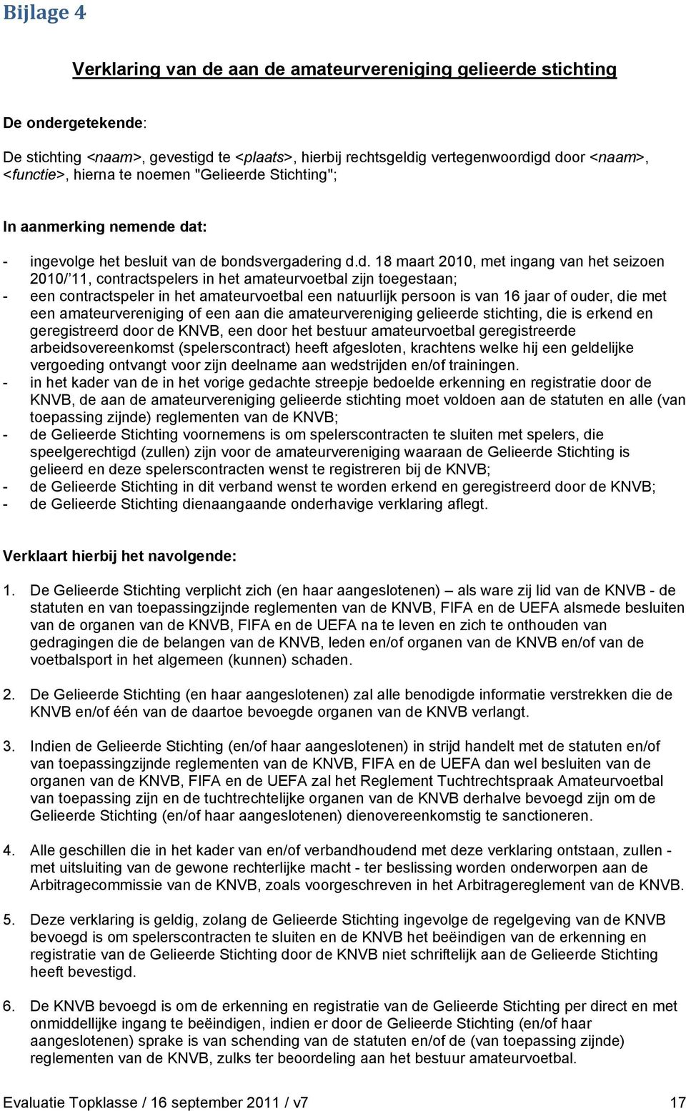 Stichting"; In aanmerking nemende