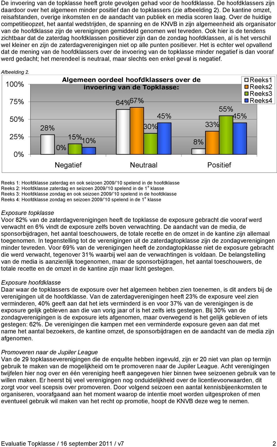 Over de huidige competitieopzet, het aantal wedstrijden, de spanning en de KNVB in zijn algemeenheid als organisator van de hoofdklasse zijn de verenigingen gemiddeld genomen wel tevreden.