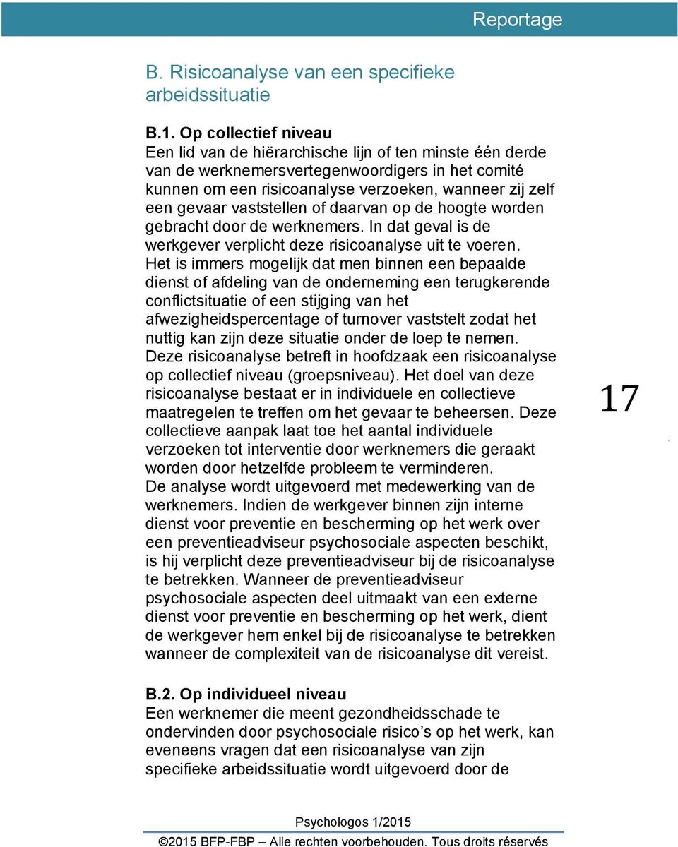 vaststellen of daarvan op de hoogte worden gebracht door de werknemers. In dat geval is de werkgever verplicht deze risicoanalyse uit te voeren.