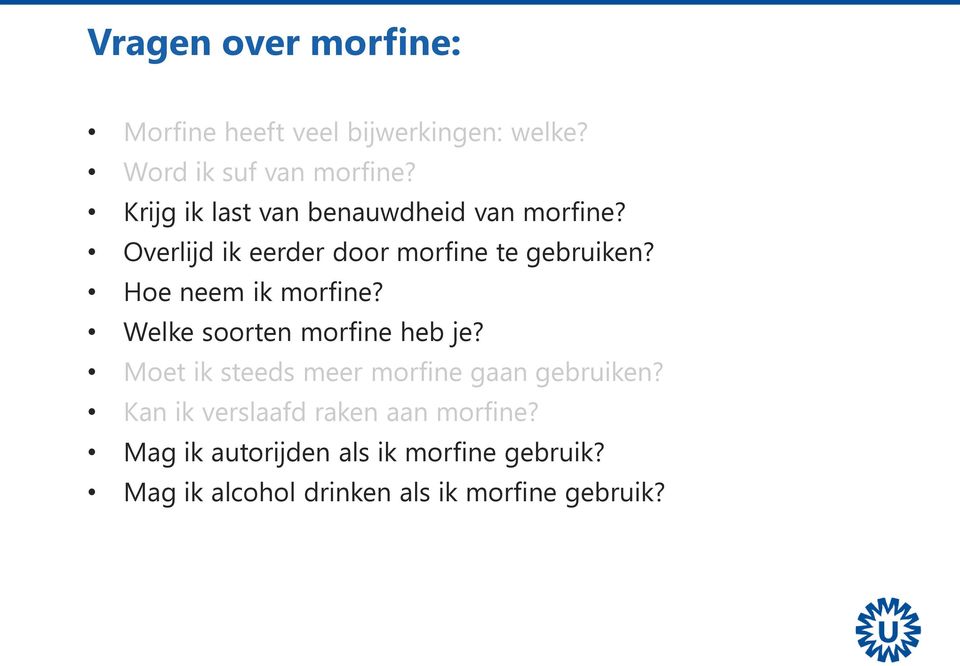 Hoe neem ik morfine? Welke soorten morfine heb je? Moet ik steeds meer morfine gaan gebruiken?