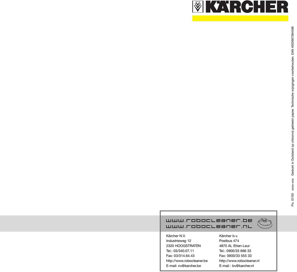 : 03/340.07.11 Fax: 03/314.64.43 http://www.robocleaner.be E-mail: nv@karcher.be Kärcher b.v. Postbus 474 4870 AL Etten-Leur Tel.