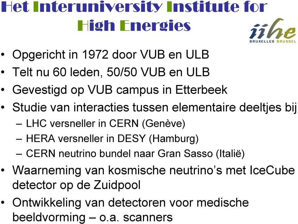 CERN (Genève) HERA versneller in DESY (Hamburg) CERN neutrino bundel naar Gran Sasso (Italië) Waarneming van