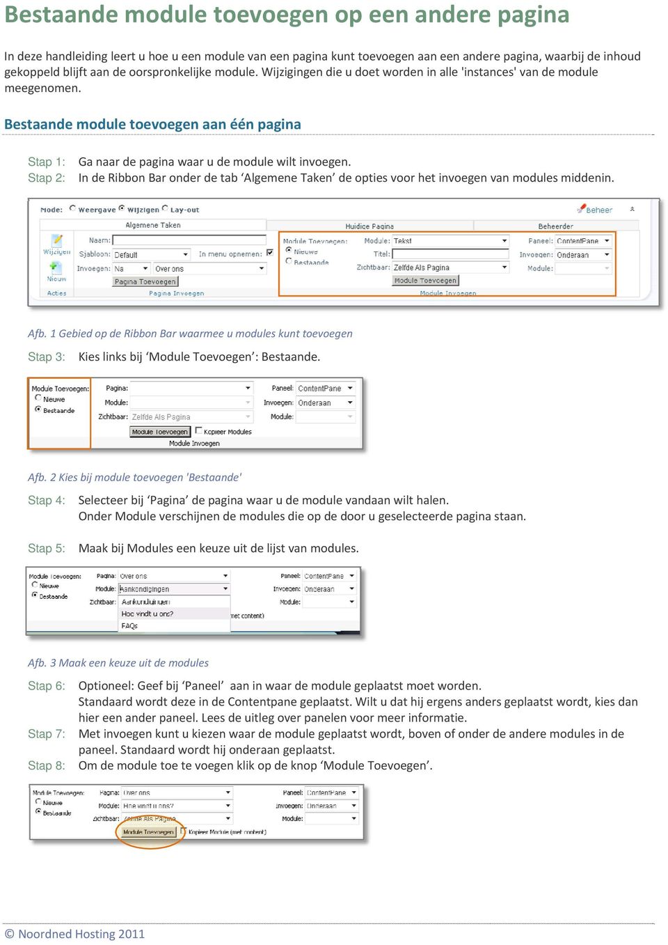 Bestaande module toevoegen aan één pagina Stap 1: Stap 2: Ga naar de pagina waar u de module wilt invoegen.