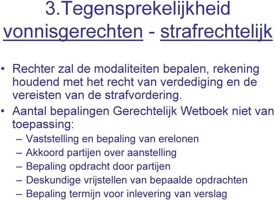 Aantal bepalingen Gerechtelijk Wetboek niet van toepassing: Vaststelling en bepaling van erelonen Akkoord