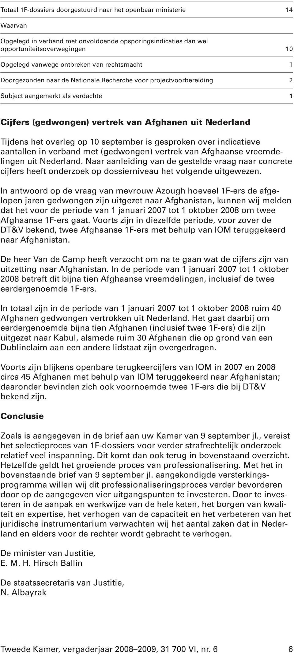 september is gesproken over indicatieve aantallen in verband met (gedwongen) vertrek van Afghaanse vreemdelingen uit Nederland.