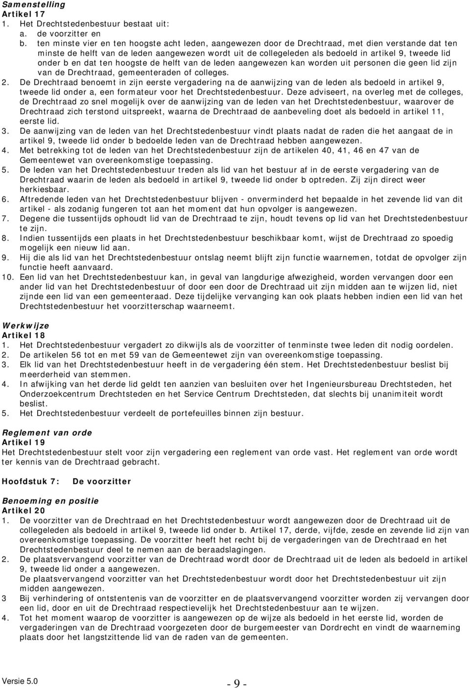 lid onder b en dat ten hoogste de helft van de leden aangewezen kan worden uit personen die geen lid zijn van de Drechtraad, gemeenteraden of colleges. 2.