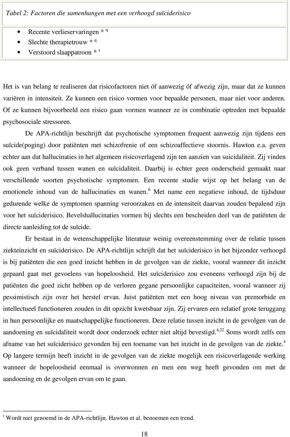 Of ze kunnen bijvoorbeeld een risico gaan vormen wanneer ze in combinatie optreden met bepaalde psychosociale stressoren.