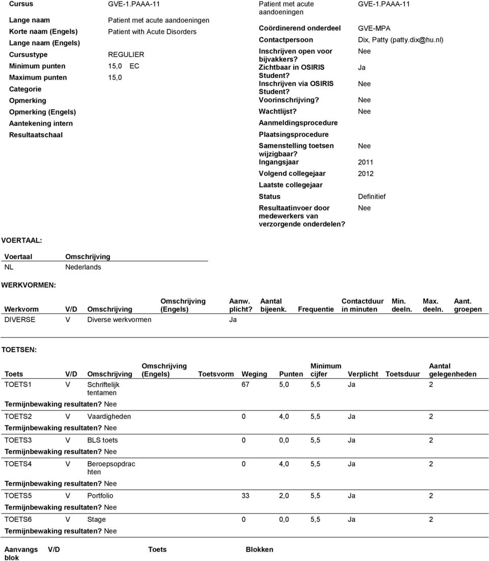 Opmerking Opmerking (Engels) Aantekening intern Resultaatschaal Patient met acute aandoeningen Coördinerend onderdeel Contactpersoon Inschrijven open voor bijvakkers? Zichtbaar in OSIRIS Student?