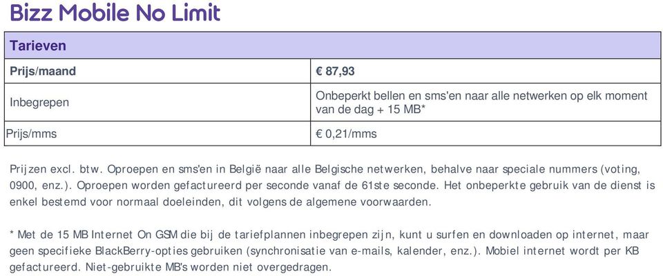 Het onbeperkte gebruik van de dienst is enkel bestemd voor normaal doeleinden, dit volgens de algemene voorwaarden.