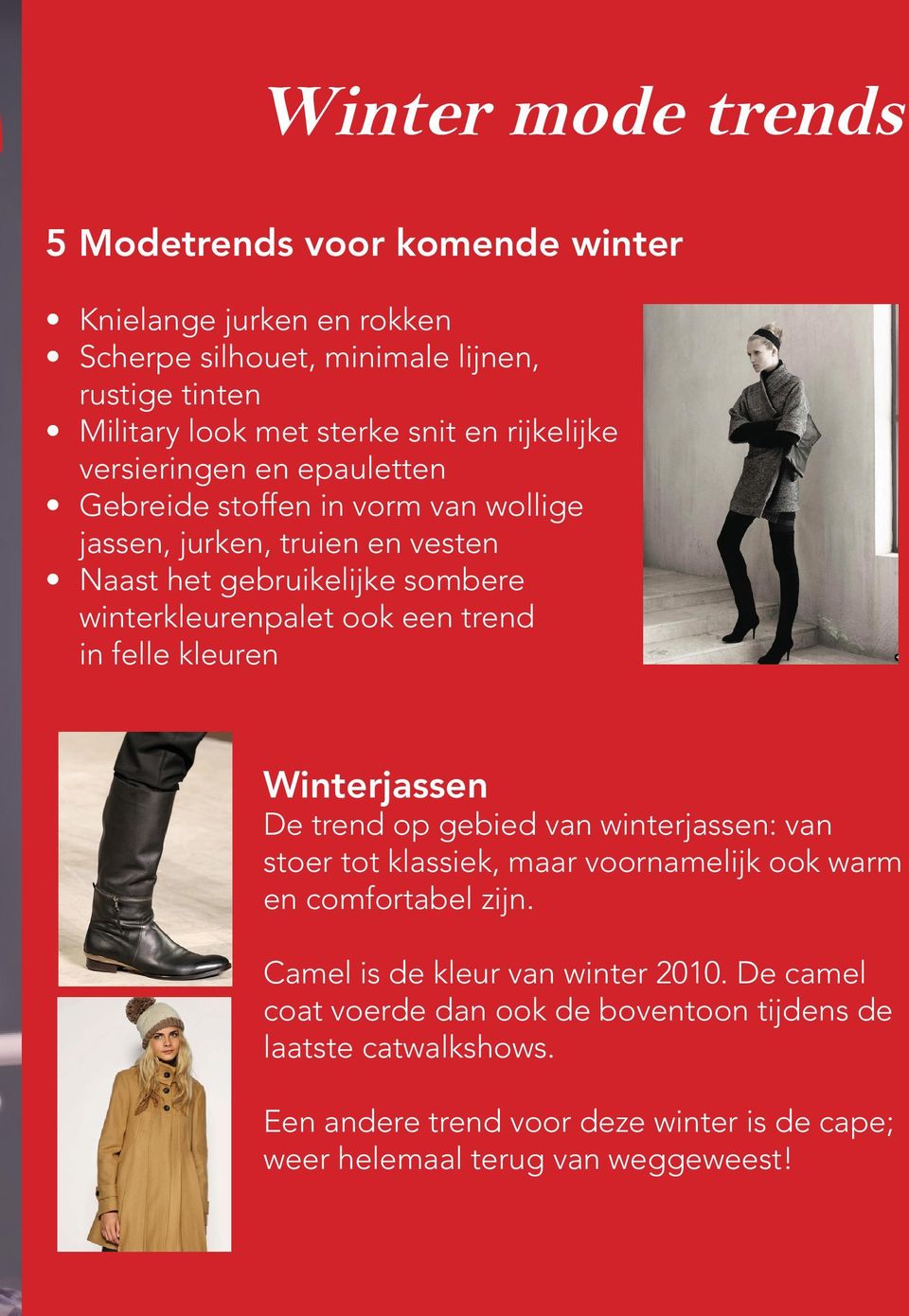 trend in felle kleuren Winterjassen De trend op gebied van winterjassen: van stoer tot klassiek, maar voornamelijk ook warm en comfortabel zijn.