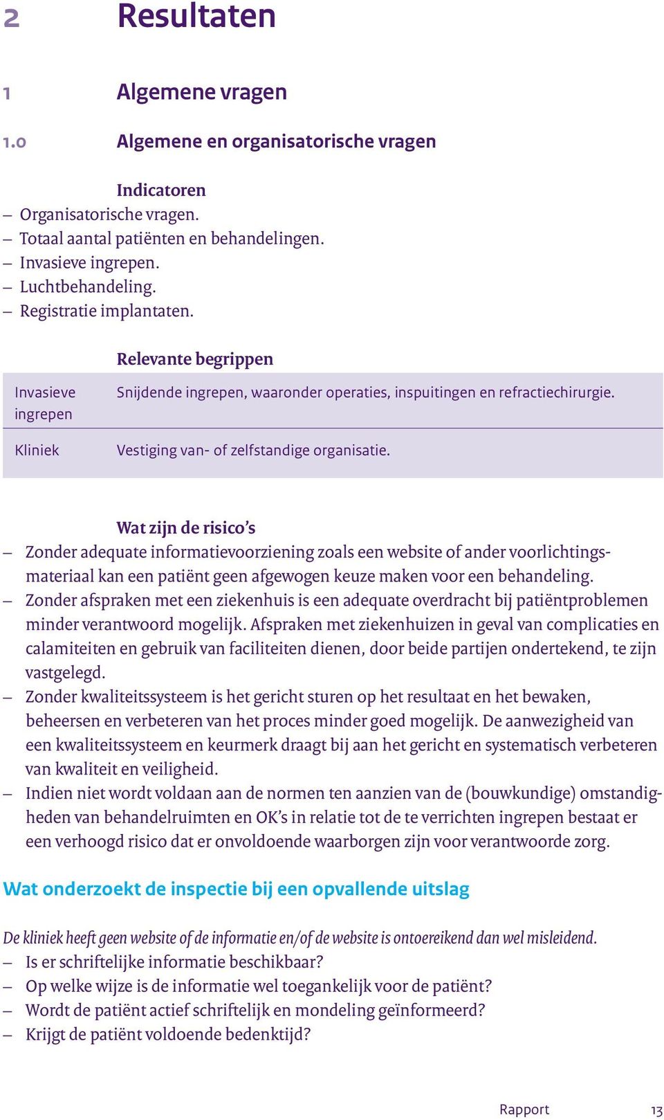 Wat zijn de risico s Zonder adequate informatievoorziening zoals een website of ander voorlichtingsmateriaal kan een patiënt geen afgewogen keuze maken voor een behandeling.