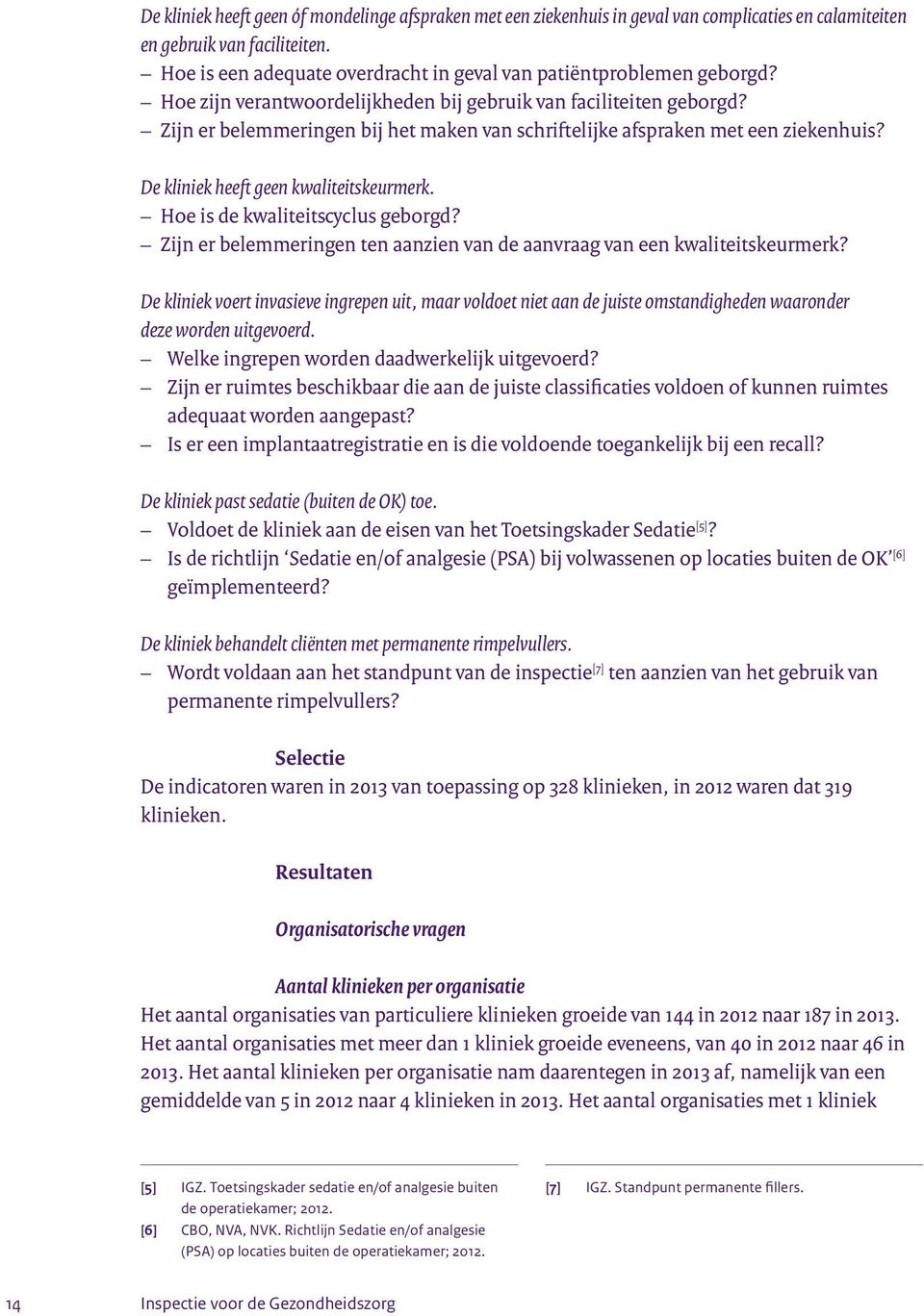 Zijn er belemmeringen bij het maken van schriftelijke afspraken met een ziekenhuis? De kliniek heeft geen kwaliteitskeurmerk. Hoe is de kwaliteitscyclus geborgd?