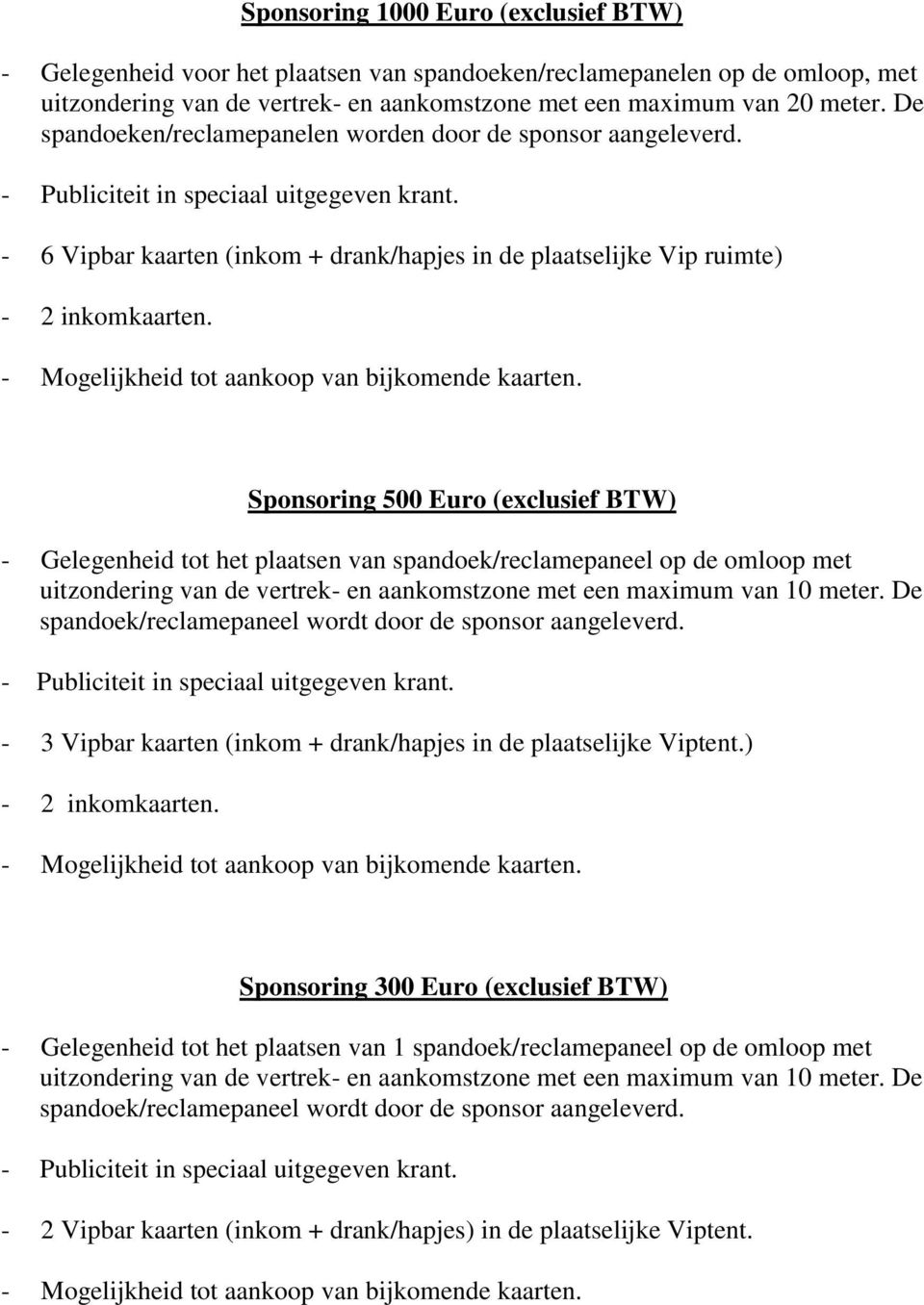 - Mogelijkheid tot aankoop van bijkomende kaarten.