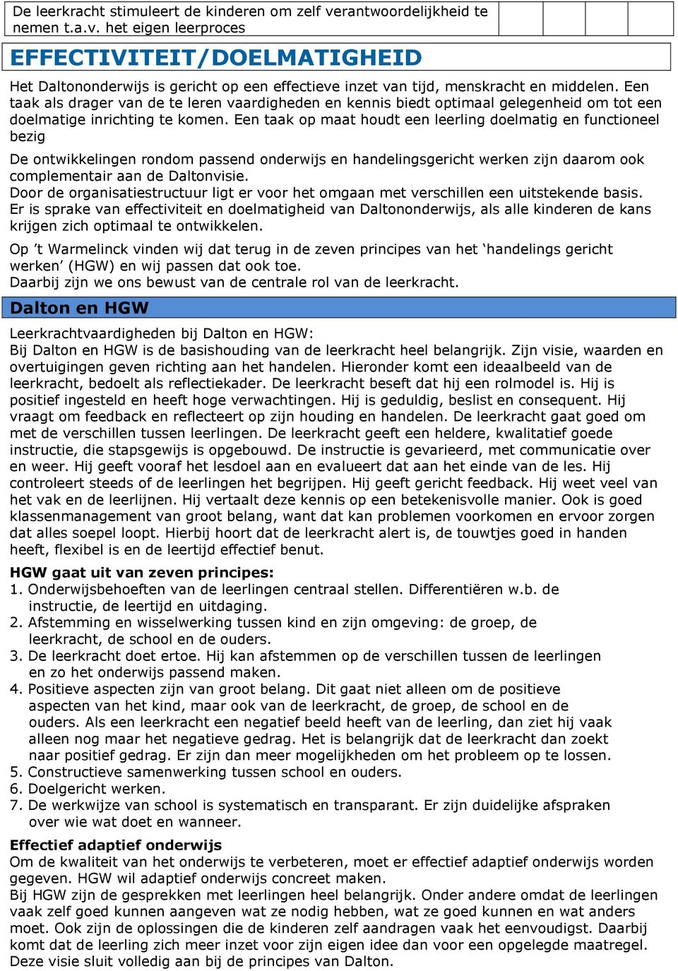 Een taak op maat houdt een leerling doelmatig en functioneel bezig De ontwikkelingen rondom passend onderwijs en handelingsgericht werken zijn daarom ook complementair aan de Daltonvisie.