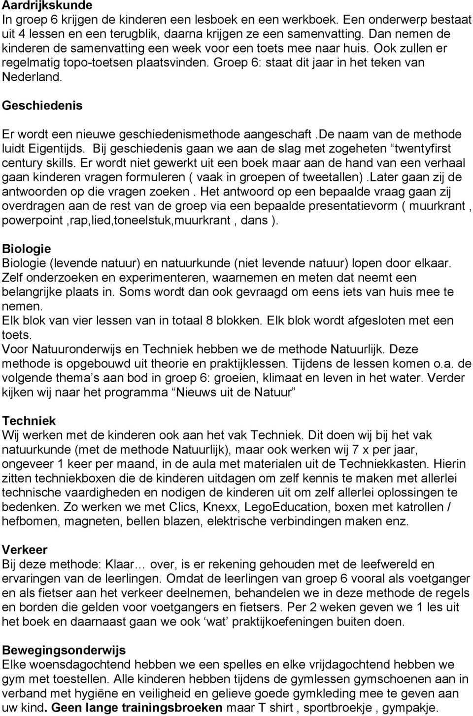 Geschiedenis Er wordt een nieuwe geschiedenismethode aangeschaft.de naam van de methode luidt Eigentijds. Bij geschiedenis gaan we aan de slag met zogeheten twentyfirst century skills.