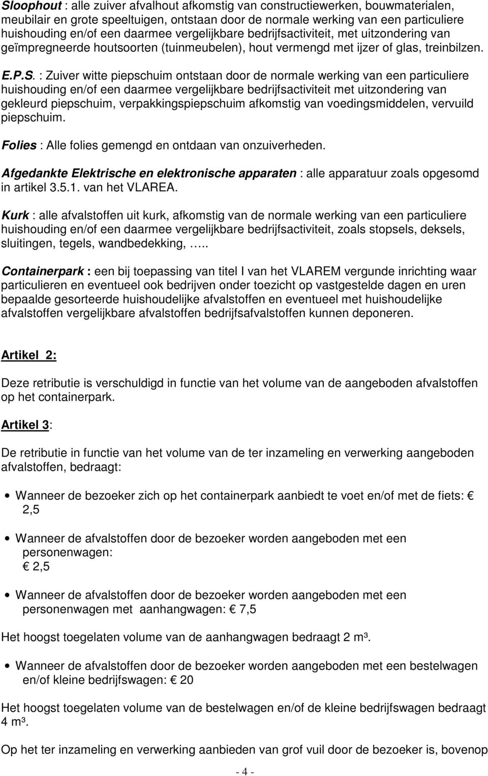 : Zuiver witte piepschuim ontstaan door de normale werking van een particuliere huishouding en/of een daarmee vergelijkbare bedrijfsactiviteit met uitzondering van gekleurd piepschuim,