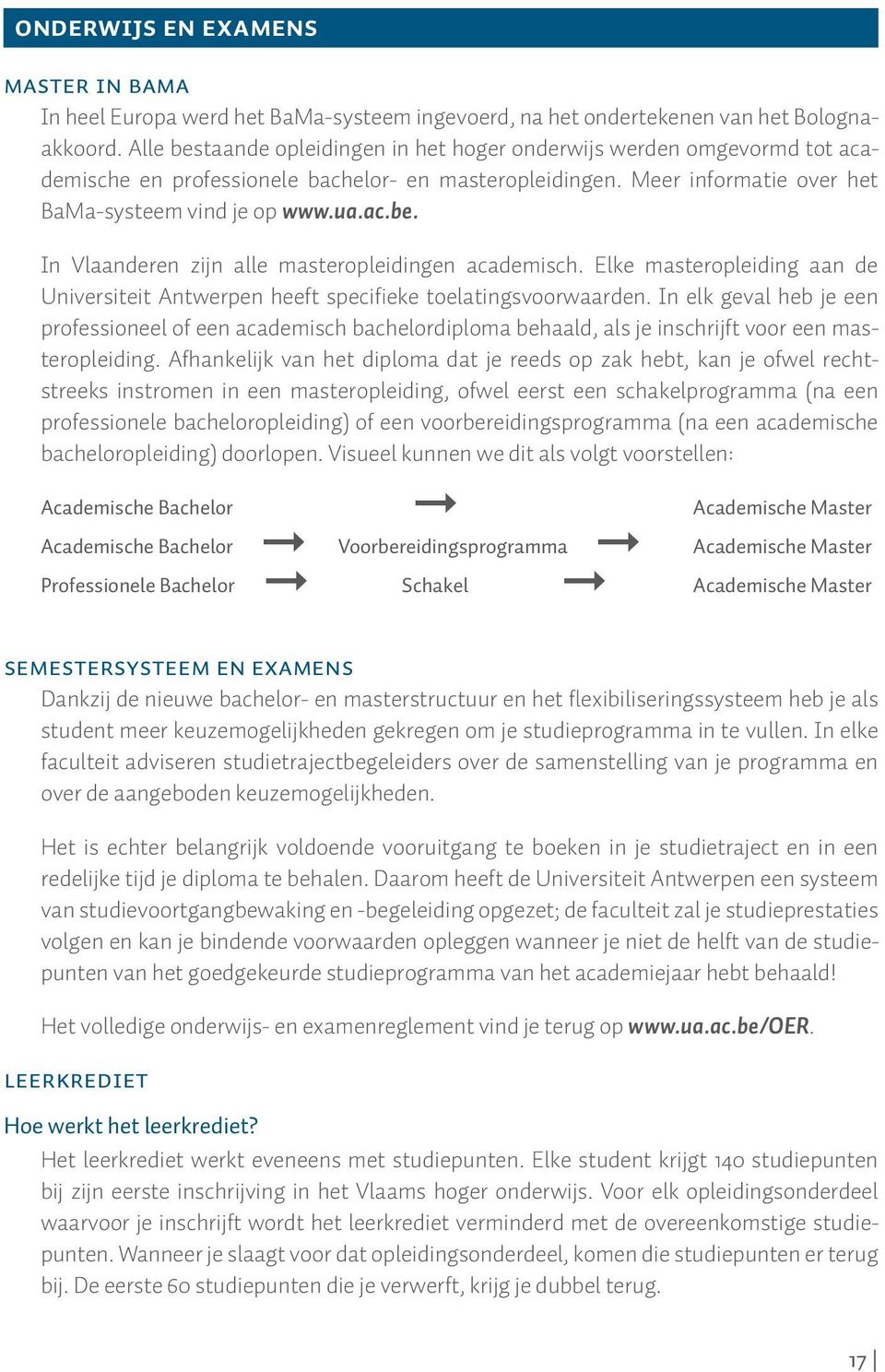 Elke masteropleiding aan de Universiteit Antwerpen heeft specifieke toelatingsvoorwaarden.
