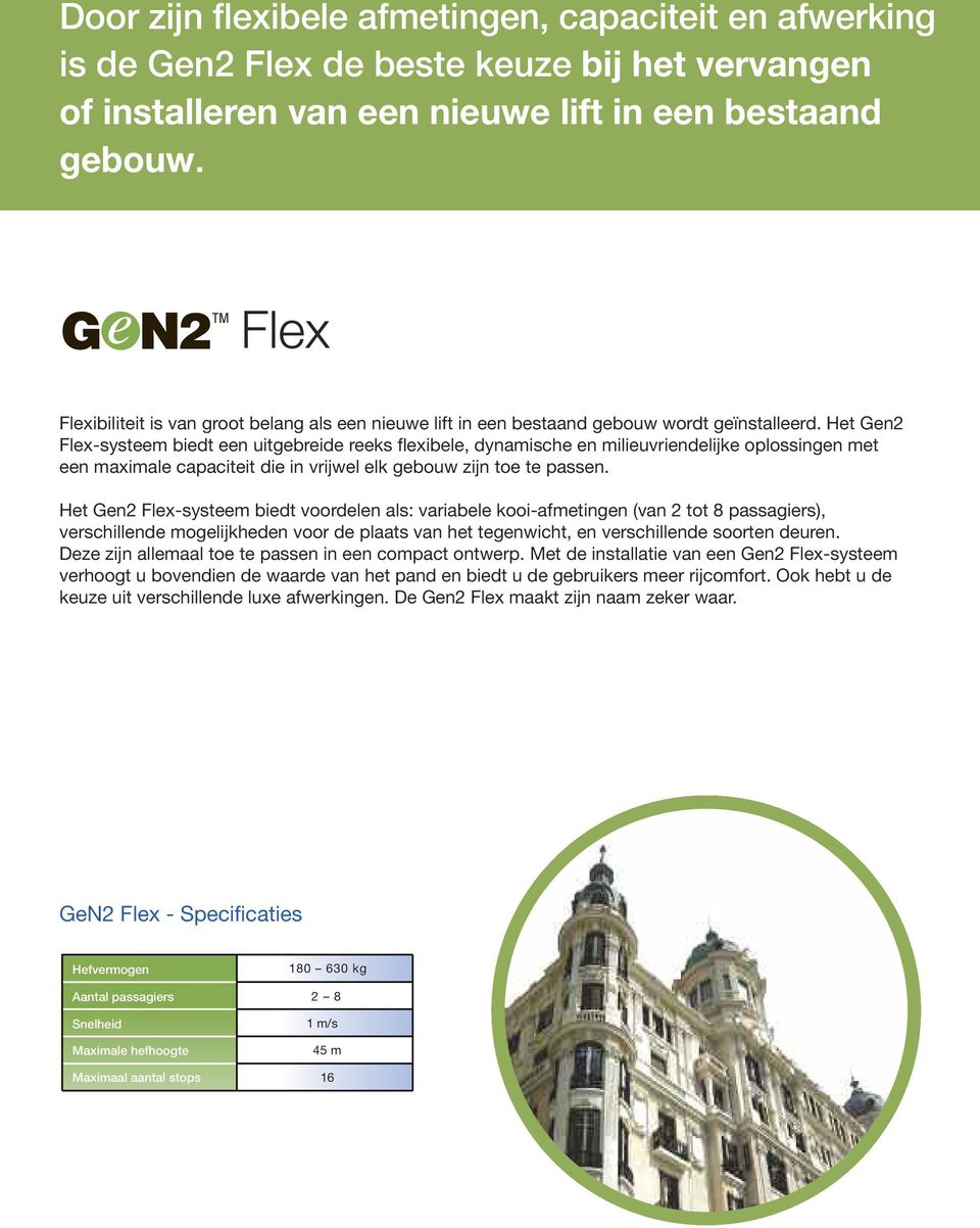 Het Gen2 Flex-systeem biedt een uitgebreide reeks flexibele, dynamische en milieuvriendelijke oplossingen met een maximale capaciteit die in vrijwel elk gebouw zijn toe te passen.