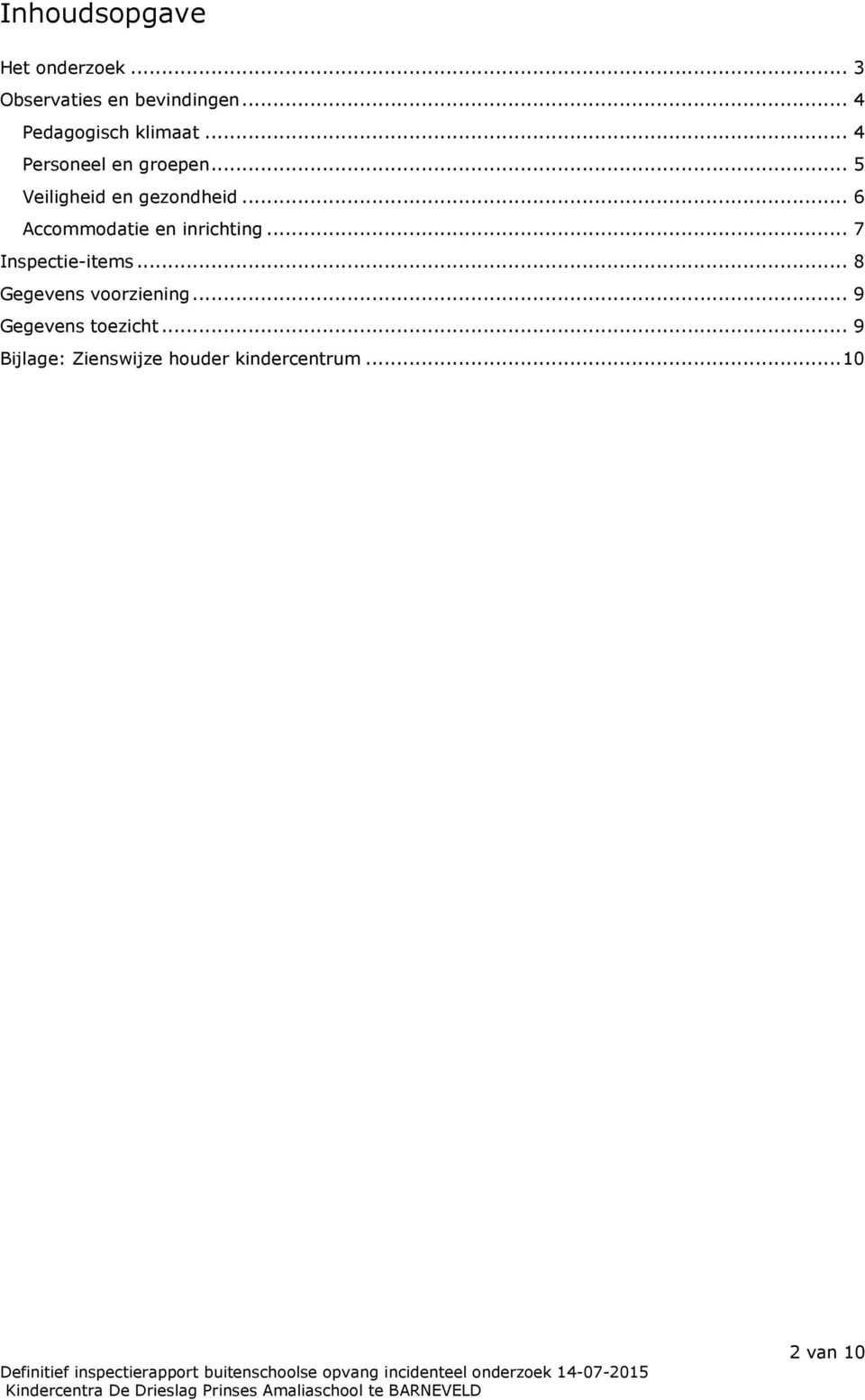 .. 5 Veiligheid en gezondheid... 6 Accommodatie en inrichting.