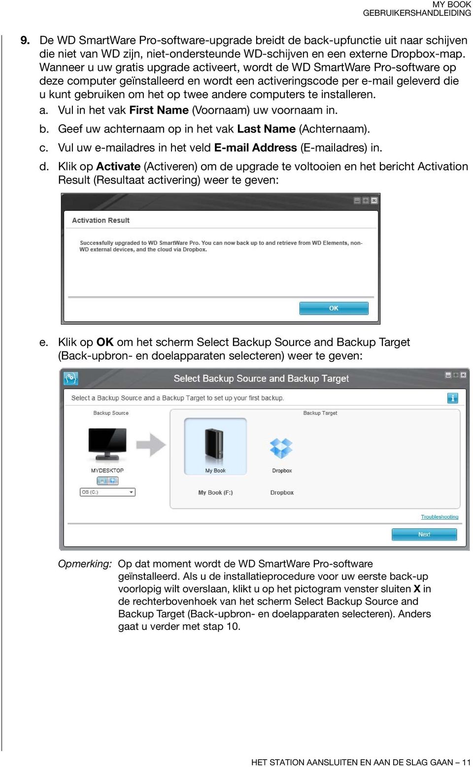 computers te installeren. a. Vul in het vak First Name (Voornaam) uw voornaam in. b. Geef uw achternaam op in het vak Last Name (Achternaam). c.