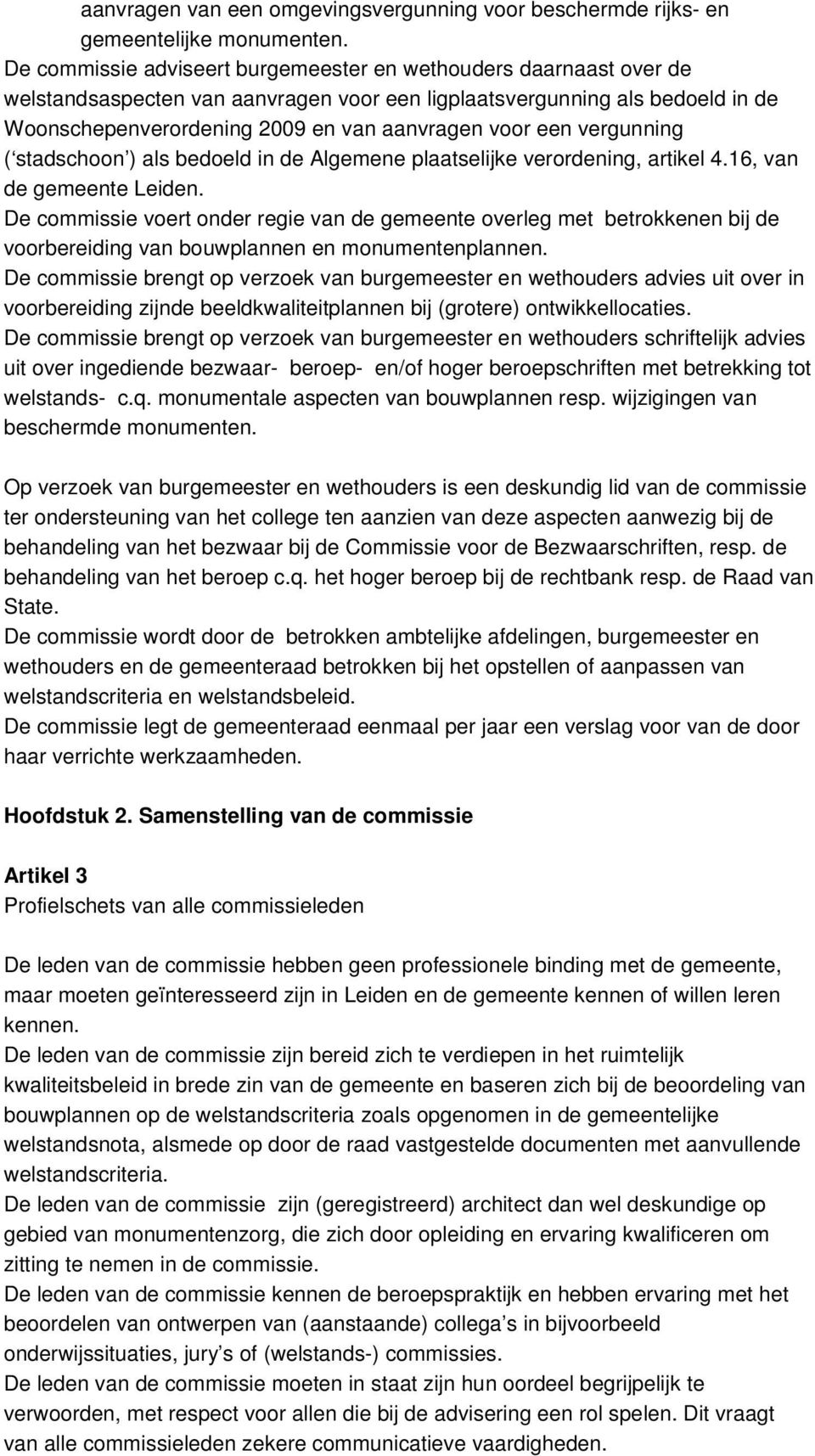 een vergunning ( stadschoon ) als bedoeld in de Algemene plaatselijke verordening, artikel 4.16, van de gemeente Leiden.