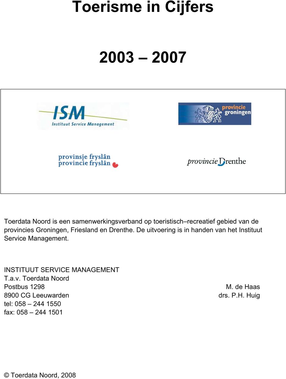 De uitvoering is in handen van het Instituut Service Management. INSTITUUT SERVICE MANAGEMENT T.