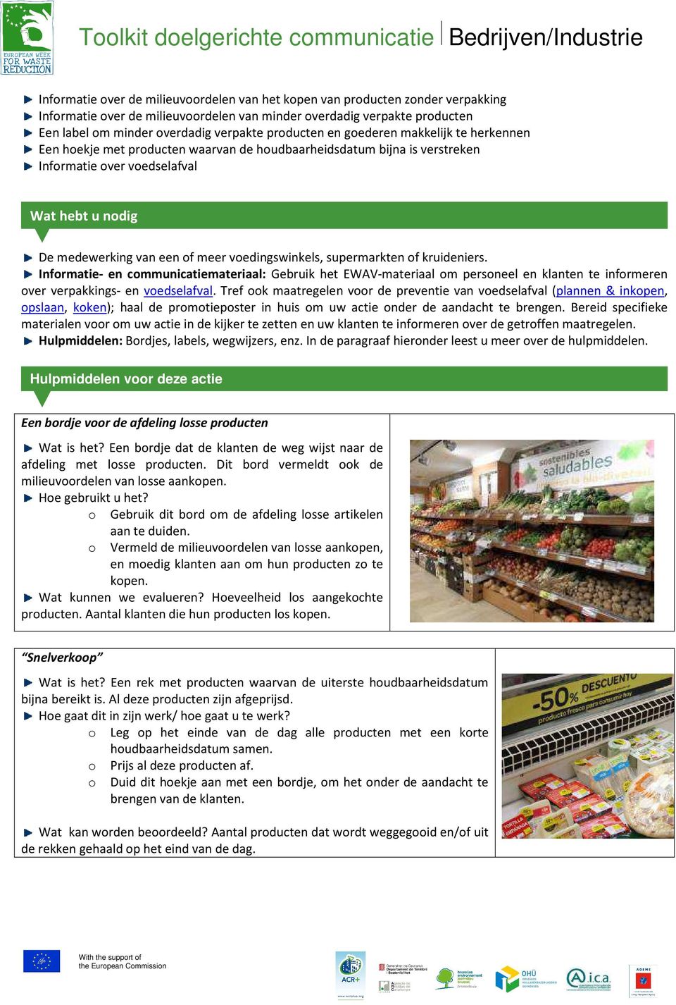 voedingswinkels, supermarkten of kruideniers. Informatie- en communicatiemateriaal: Gebruik het EWAV-materiaal om personeel en klanten te informeren over verpakkings- en voedselafval.