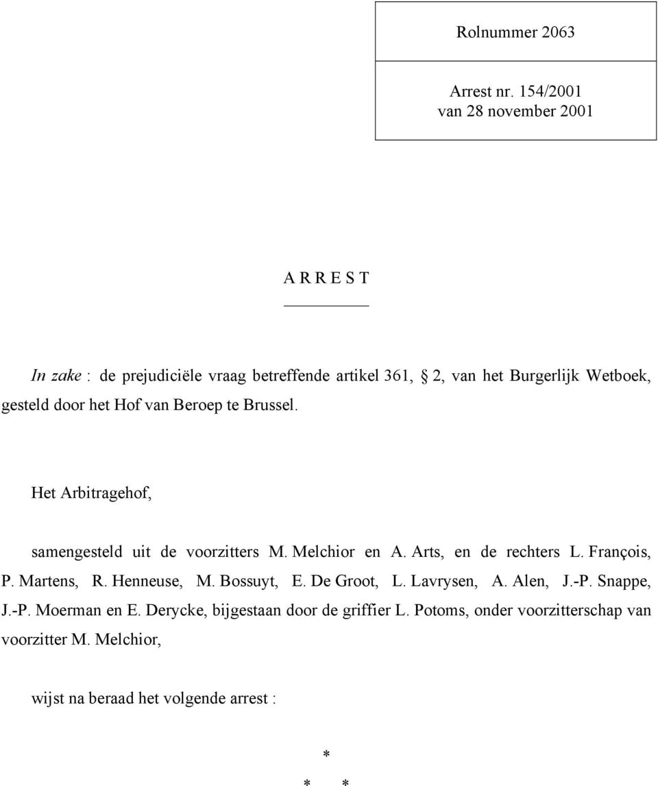 door het Hof van Beroep te Brussel. Het Arbitragehof, samengesteld uit de voorzitters M. Melchior en A. Arts, en de rechters L.