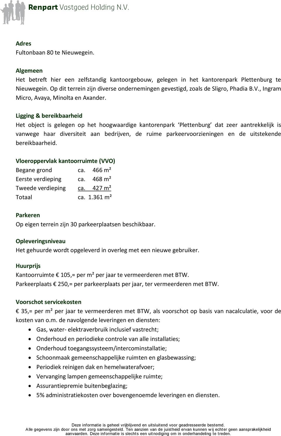 Ligging & bereikbaarheid Het object is gelegen op het hoogwaardige kantorenpark Plettenburg dat zeer aantrekkelijk is vanwege haar diversiteit aan bedrijven, de ruime parkeervoorzieningen en de