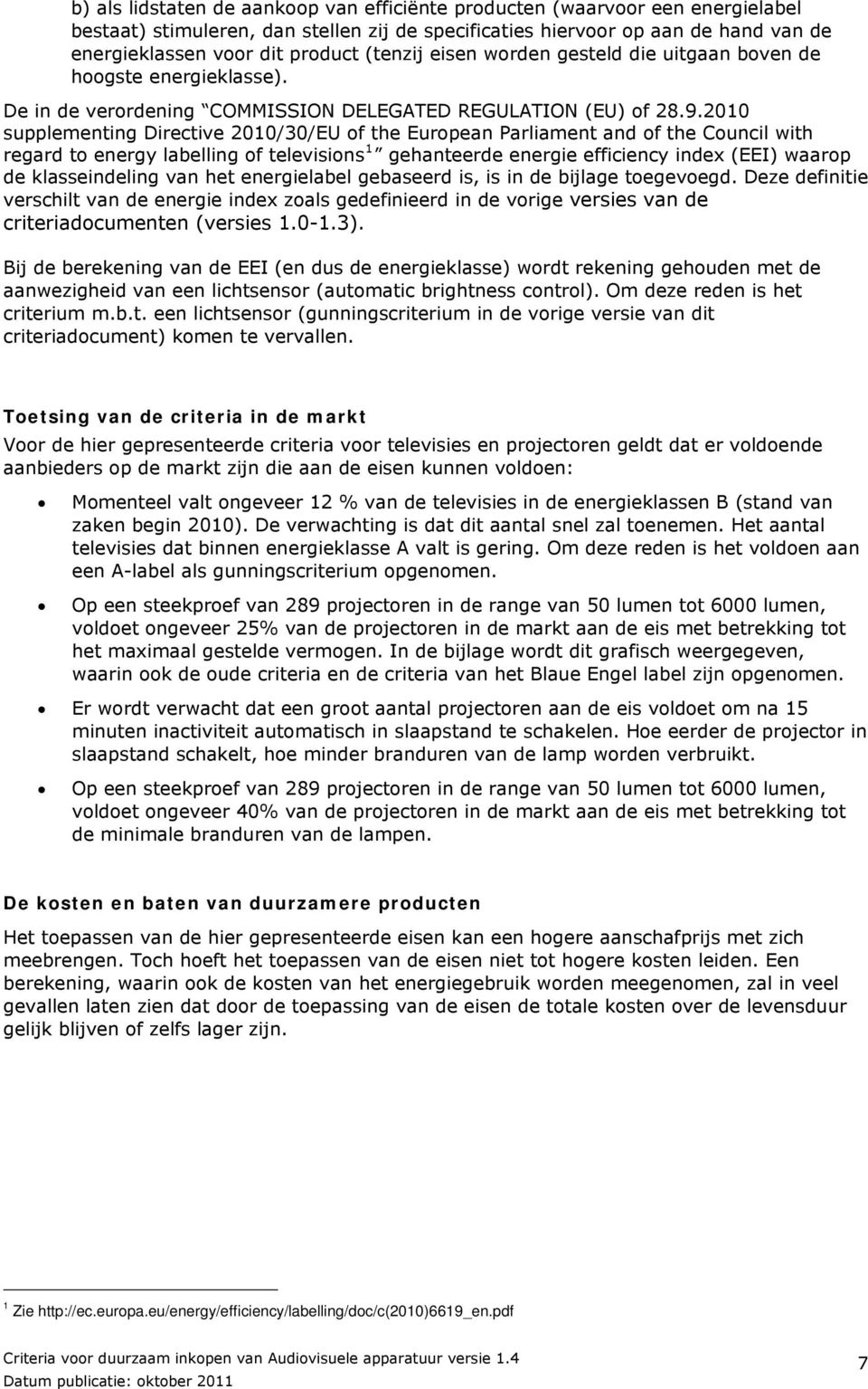 2010 supplementing Directive 2010/30/EU of the European Parliament and of the Council with regard to energy labelling of televisions 1 gehanteerde energie efficiency index (EEI) waarop de