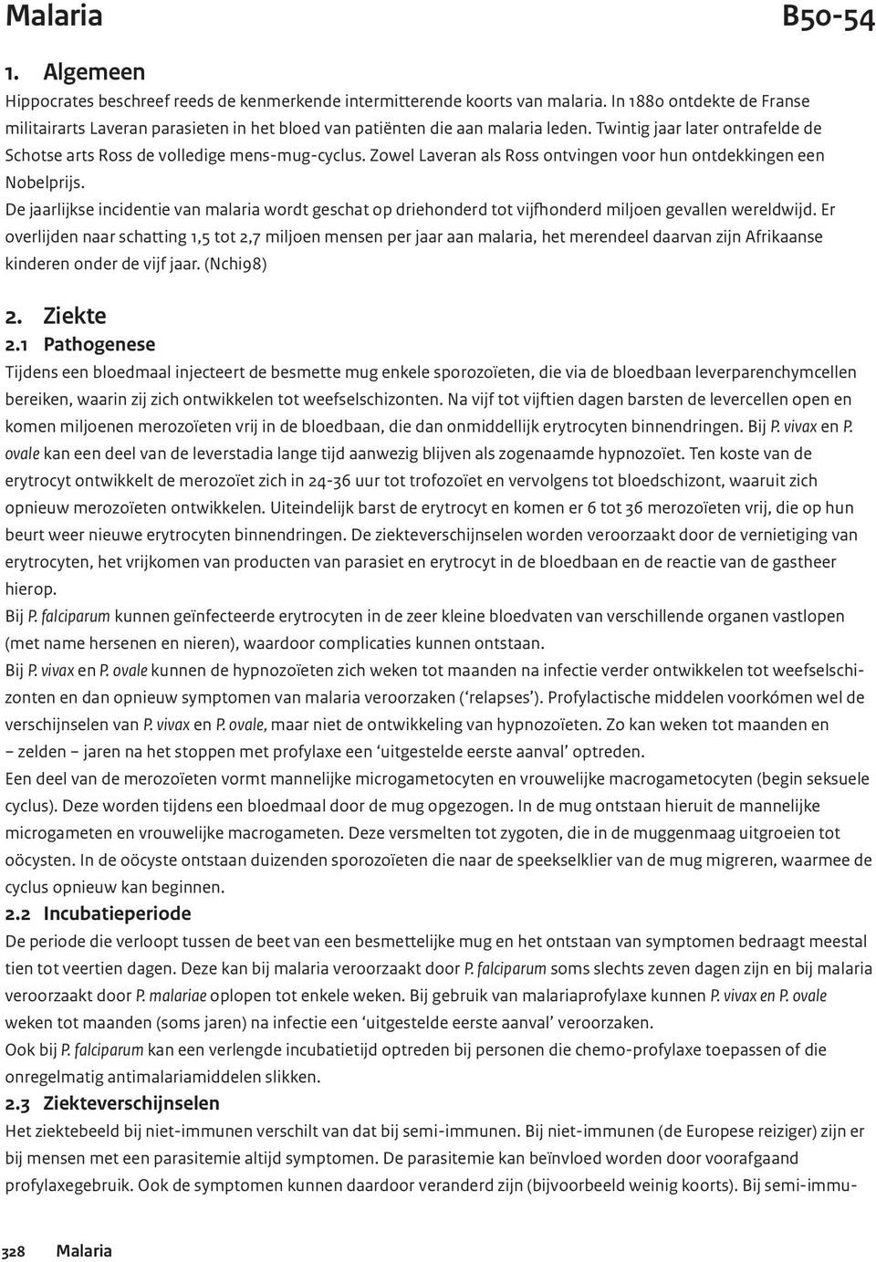 Zowel Laveran als Ross ontvingen voor hun ontdekkingen een Nobelprijs. De jaarlijkse incidentie van malaria wordt geschat op driehonderd tot vijfhonderd miljoen gevallen wereldwijd.