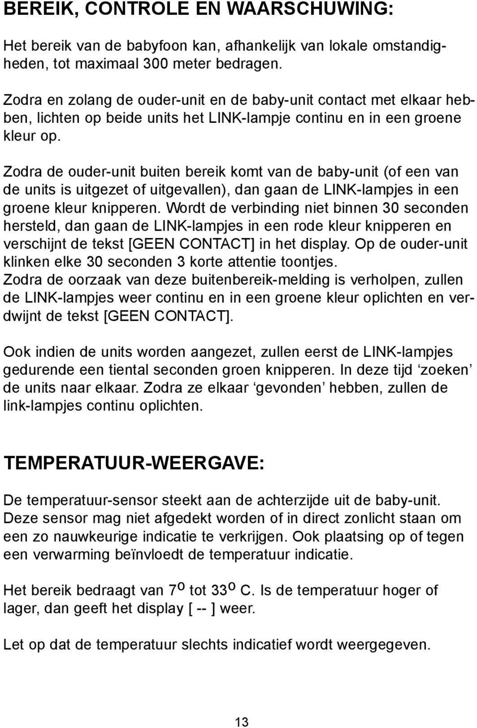 Zodra de ouder-unit buiten bereik komt van de baby-unit (of een van de units is uitgezet of uitgevallen), dan gaan de LINK-lampjes in een groene kleur knipperen.