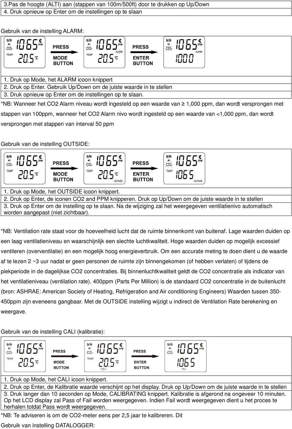 *NB: Wanneer het CO2 Alarm niveau wordt ingesteld op een waarde van 1,000 ppm, dan wordt versprongen met stappen van 100ppm, wanneer het CO2 Alarm nivo wordt ingesteld op een waarde van <1,000 ppm,