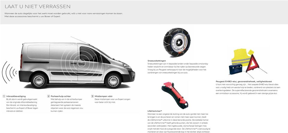 Vraag bij uw Peugeot verkooppunt naar de mogelijkheden voor het aanbrengen van sneeuwkettingen bij uw auto. 1 Inbraakbeveiliging Bij dit alarm wordt gebruikgemaakt van de originele afstandsbediening.
