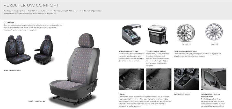 Stoelhoezen Deze op maat gemaakte hoezen met stoffen bekleding beschermen de stoelen van uw auto. Afhankelijk van het model zijn de hoezen geschikt voor zij-airbags.