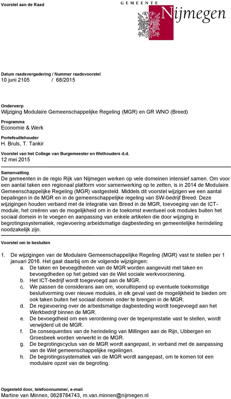 Om voor een aantal taken een regionaal platform voor samenwerking op te zetten, is in 2014 de Modulaire Gemeenschappelijke Regeling (MGR) vastgesteld.