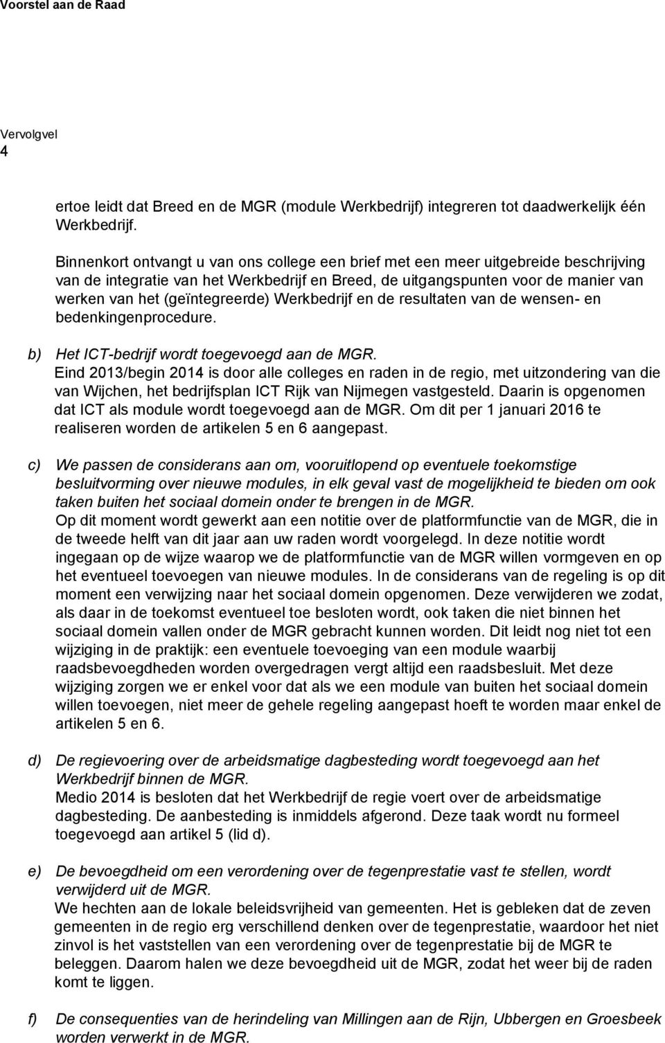 (geïntegreerde) Werkbedrijf en de resultaten van de wensen- en bedenkingenprocedure. b) Het ICT-bedrijf wordt toegevoegd aan de MGR.