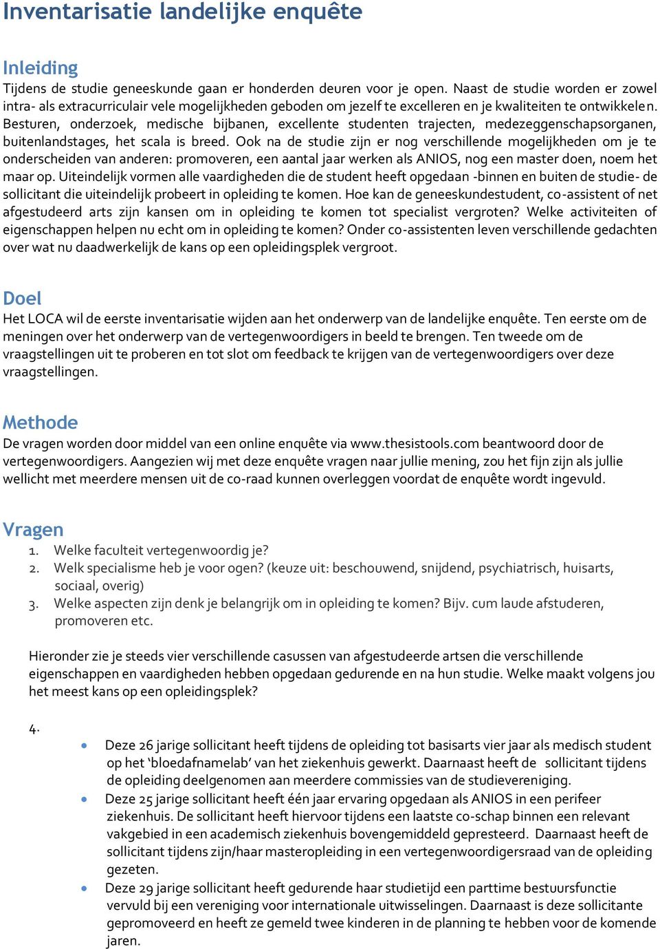 Besturen, nderzek, medische bijbanen, excellente studenten trajecten, medezeggenschapsrganen, buitenlandstages, het scala is breed.